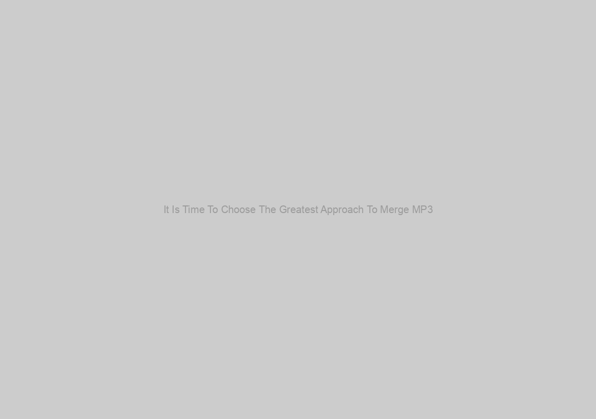 It Is Time To Choose The Greatest Approach To Merge MP3